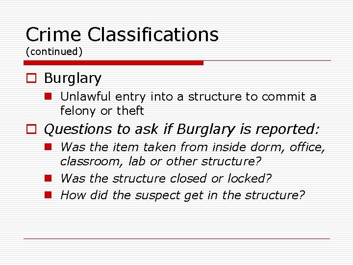 Crime Classifications (continued) o Burglary n Unlawful entry into a structure to commit a