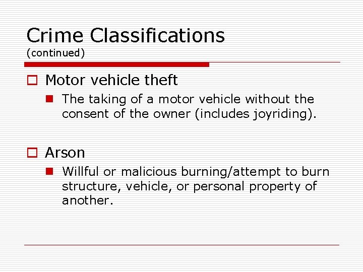 Crime Classifications (continued) o Motor vehicle theft n The taking of a motor vehicle