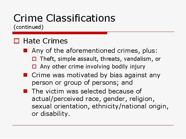 Crime Classifications (continued) o Hate Crimes n Any of the aforementioned crimes, plus: o