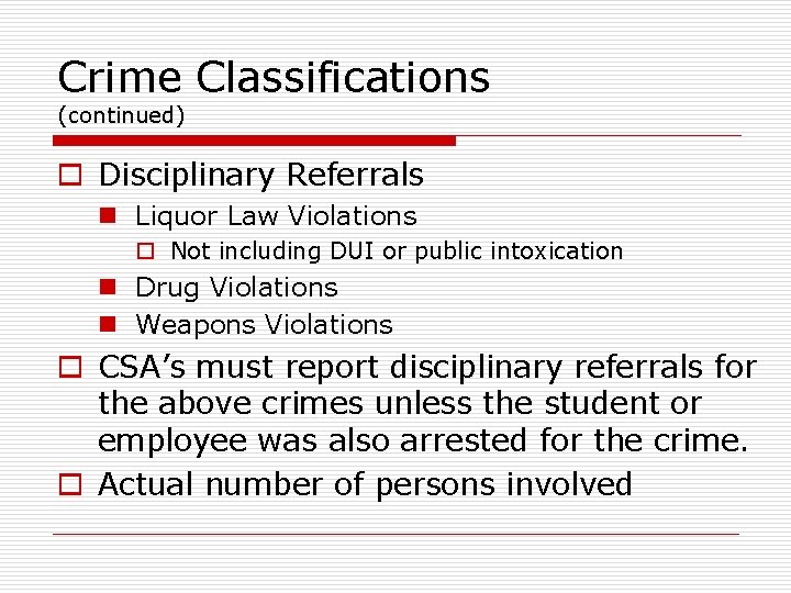 Crime Classifications (continued) o Disciplinary Referrals n Liquor Law Violations o Not including DUI
