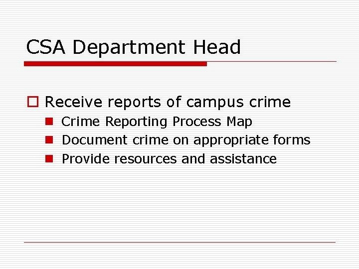 CSA Department Head o Receive reports of campus crime n Crime Reporting Process Map