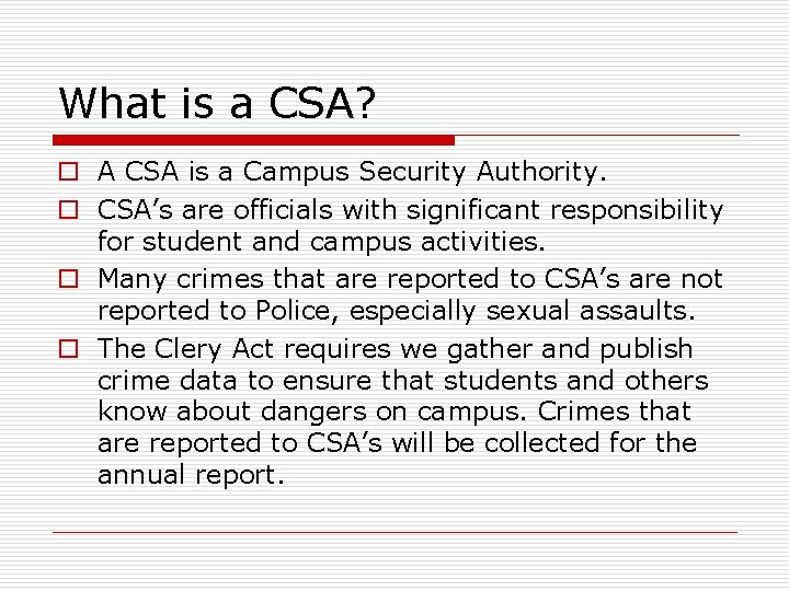 What is a CSA? o A CSA is a Campus Security Authority. o CSA’s