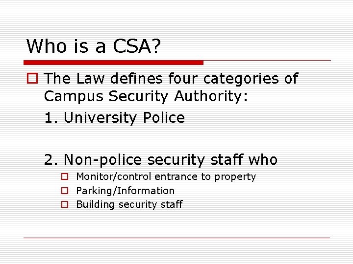 Who is a CSA? o The Law defines four categories of Campus Security Authority: