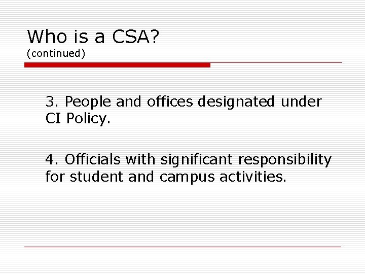 Who is a CSA? (continued) 3. People and offices designated under CI Policy. 4.