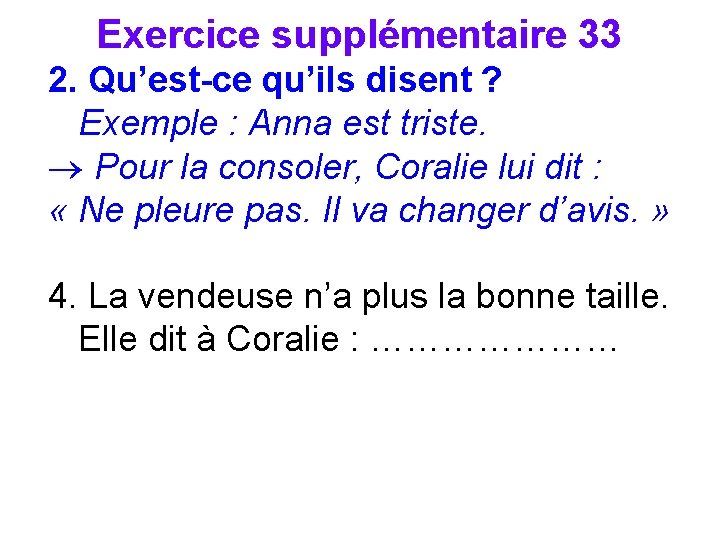 Exercice supplémentaire 33 2. Qu’est-ce qu’ils disent ? Exemple : Anna est triste. ®