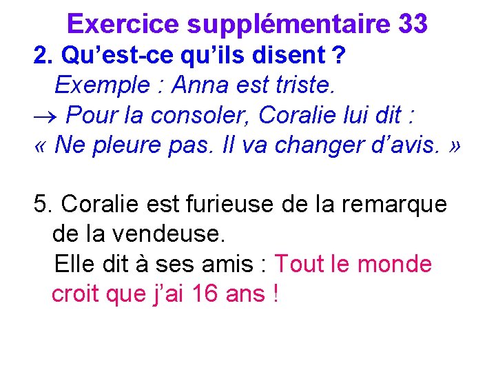 Exercice supplémentaire 33 2. Qu’est-ce qu’ils disent ? Exemple : Anna est triste. ®