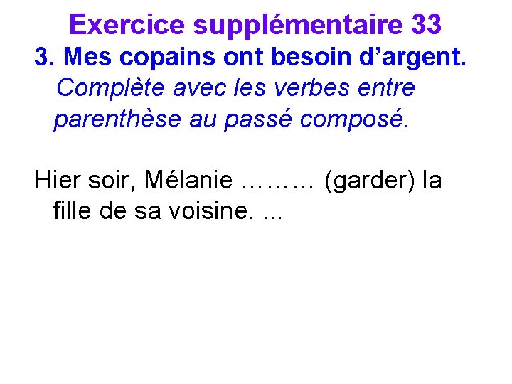 Exercice supplémentaire 33 3. Mes copains ont besoin d’argent. Complète avec les verbes entre