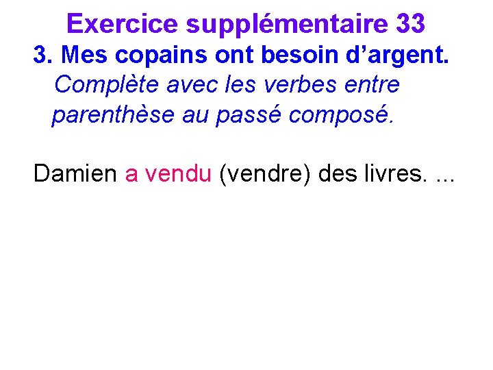 Exercice supplémentaire 33 3. Mes copains ont besoin d’argent. Complète avec les verbes entre