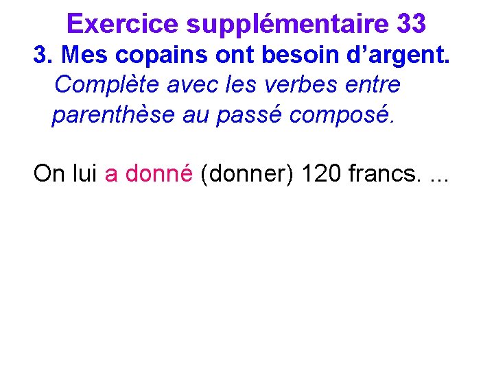 Exercice supplémentaire 33 3. Mes copains ont besoin d’argent. Complète avec les verbes entre