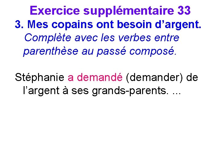 Exercice supplémentaire 33 3. Mes copains ont besoin d’argent. Complète avec les verbes entre