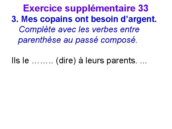 Exercice supplémentaire 33 3. Mes copains ont besoin d’argent. Complète avec les verbes entre