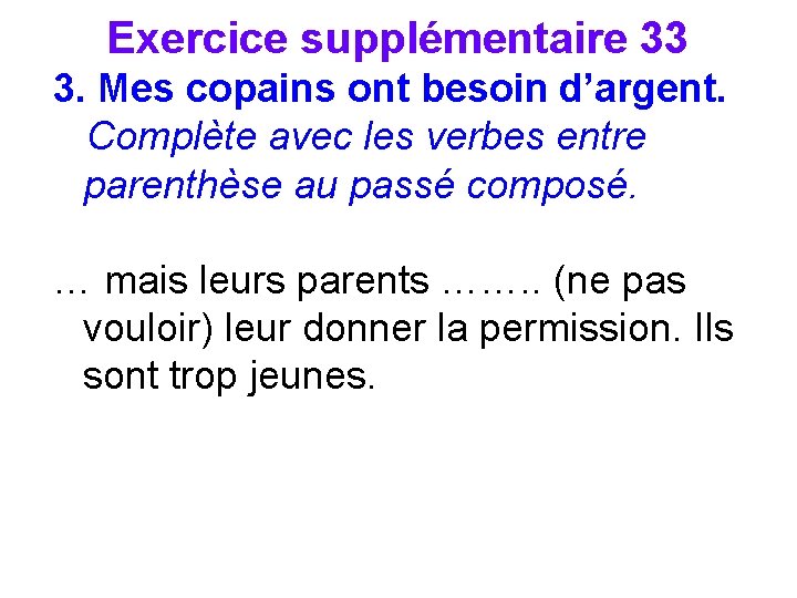 Exercice supplémentaire 33 3. Mes copains ont besoin d’argent. Complète avec les verbes entre