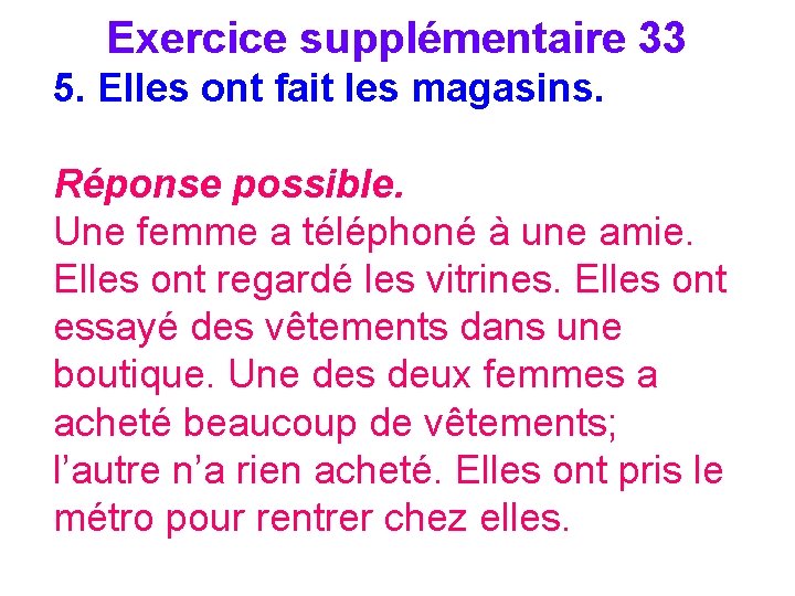 Exercice supplémentaire 33 5. Elles ont fait les magasins. Réponse possible. Une femme a