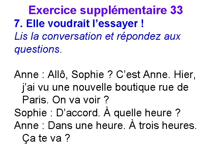 Exercice supplémentaire 33 7. Elle voudrait l’essayer ! Lis la conversation et répondez aux