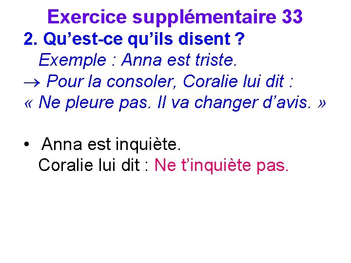 Exercice supplémentaire 33 2. Qu’est-ce qu’ils disent ? Exemple : Anna est triste. ®