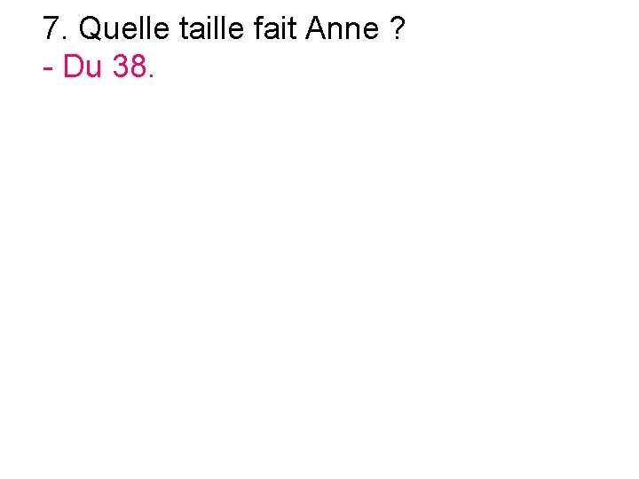 7. Quelle taille fait Anne ? - Du 38. 