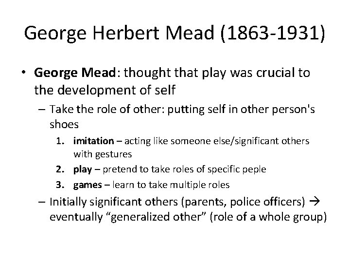 George Herbert Mead (1863 -1931) • George Mead: thought that play was crucial to