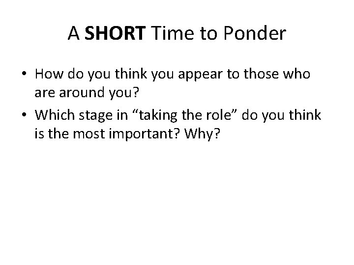 A SHORT Time to Ponder • How do you think you appear to those