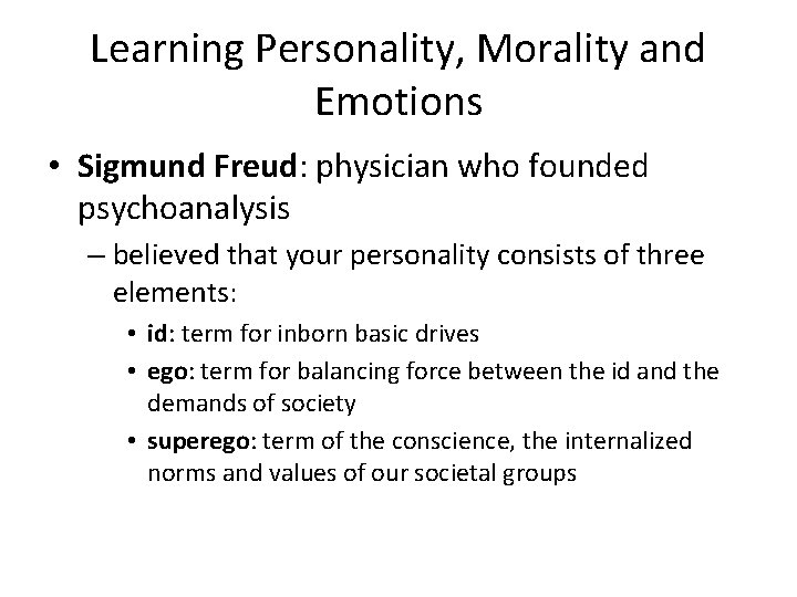 Learning Personality, Morality and Emotions • Sigmund Freud: physician who founded psychoanalysis – believed