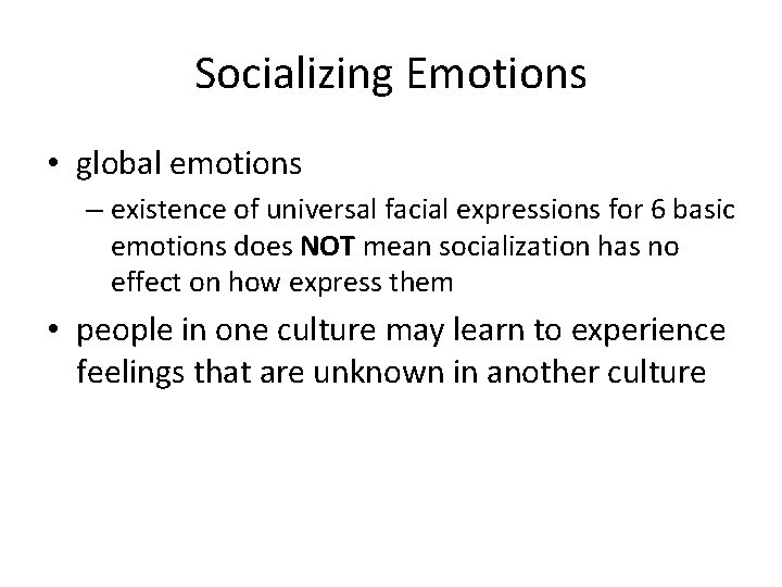 Socializing Emotions • global emotions – existence of universal facial expressions for 6 basic