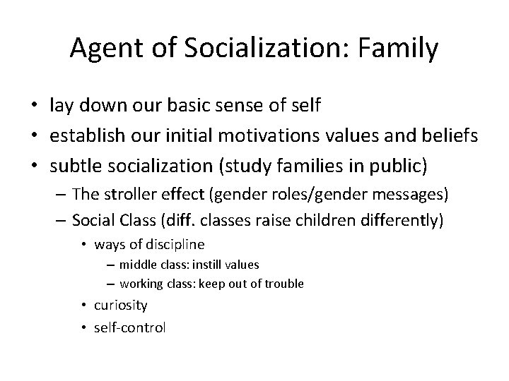 Agent of Socialization: Family • lay down our basic sense of self • establish