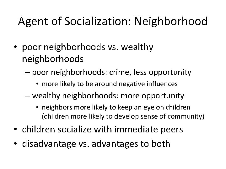 Agent of Socialization: Neighborhood • poor neighborhoods vs. wealthy neighborhoods – poor neighborhoods: crime,