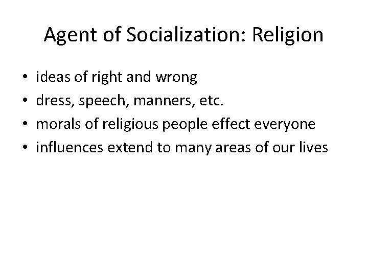 Agent of Socialization: Religion • • ideas of right and wrong dress, speech, manners,