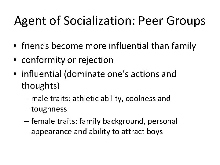Agent of Socialization: Peer Groups • friends become more influential than family • conformity