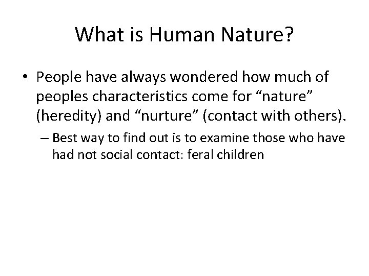What is Human Nature? • People have always wondered how much of peoples characteristics