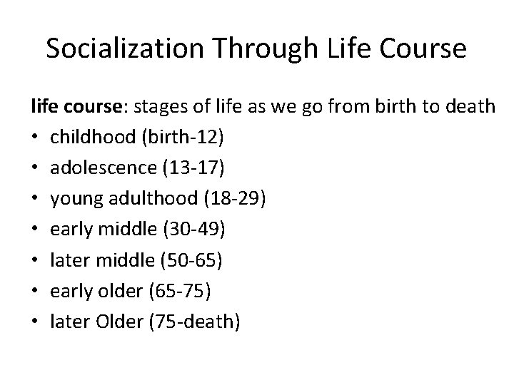 Socialization Through Life Course life course: stages of life as we go from birth