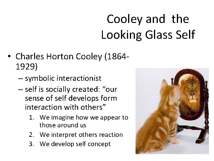 Cooley and the Looking Glass Self • Charles Horton Cooley (18641929) – symbolic interactionist