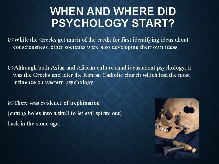 WHEN AND WHERE DID PSYCHOLOGY START? While the Greeks get much of the credit