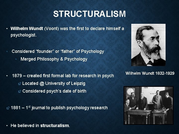 STRUCTURALISM • Wilhelm Wundt (Voont) was the first to declare himself a psychologist. •