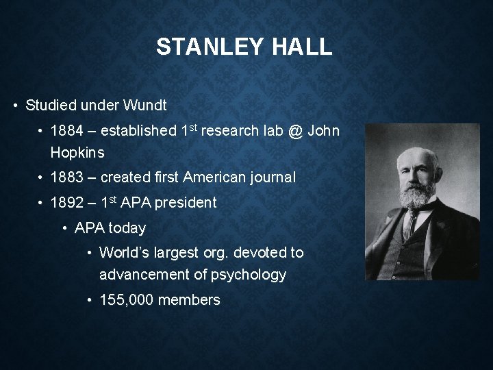 STANLEY HALL • Studied under Wundt • 1884 – established 1 st research lab