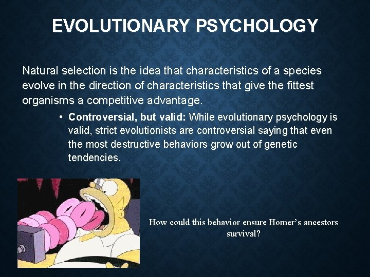 EVOLUTIONARY PSYCHOLOGY Natural selection is the idea that characteristics of a species evolve in