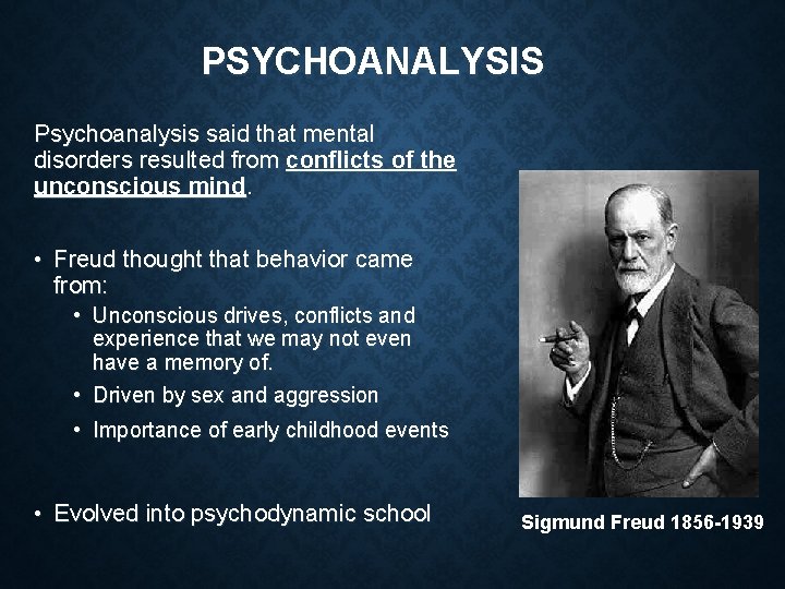 PSYCHOANALYSIS Psychoanalysis said that mental disorders resulted from conflicts of the unconscious mind. •