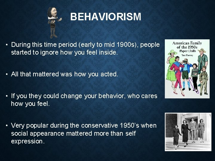 BEHAVIORISM • During this time period (early to mid 1900 s), people started to