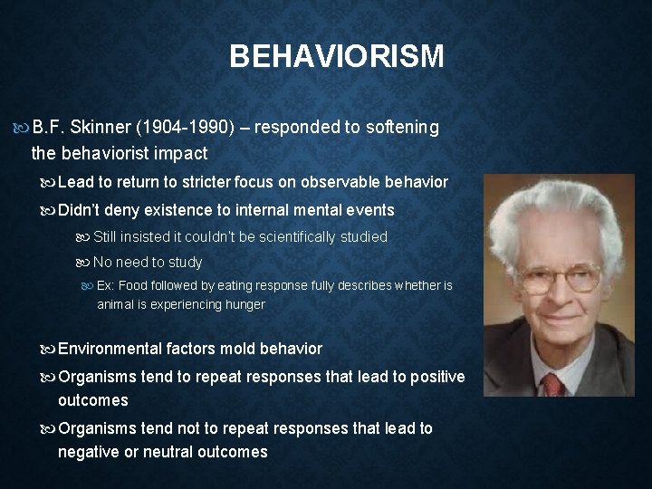 BEHAVIORISM B. F. Skinner (1904 -1990) – responded to softening the behaviorist impact Lead