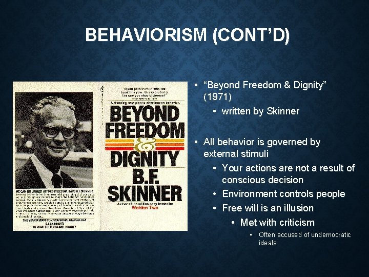 BEHAVIORISM (CONT’D) • “Beyond Freedom & Dignity” (1971) • written by Skinner • All