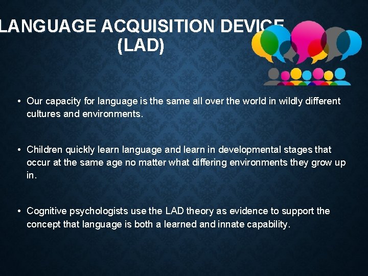 LANGUAGE ACQUISITION DEVICE (LAD) • Our capacity for language is the same all over