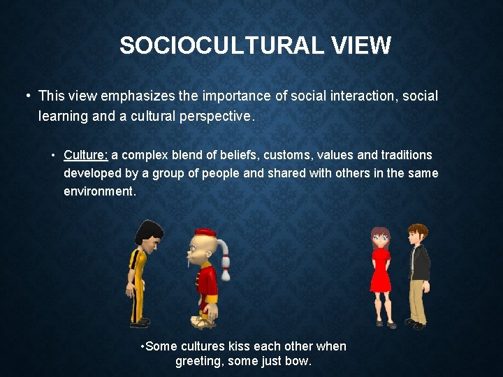 SOCIOCULTURAL VIEW • This view emphasizes the importance of social interaction, social learning and