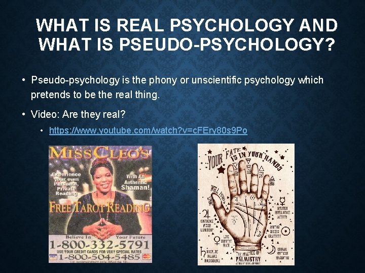 WHAT IS REAL PSYCHOLOGY AND WHAT IS PSEUDO-PSYCHOLOGY? • Pseudo-psychology is the phony or