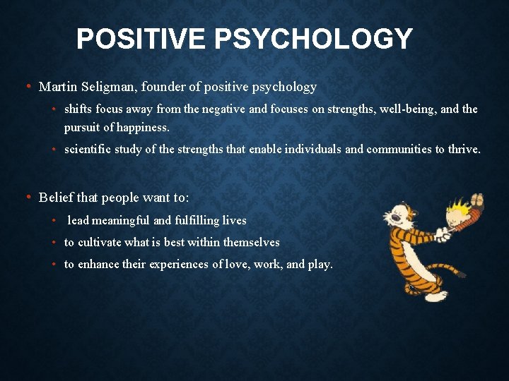 POSITIVE PSYCHOLOGY • Martin Seligman, founder of positive psychology • shifts focus away from