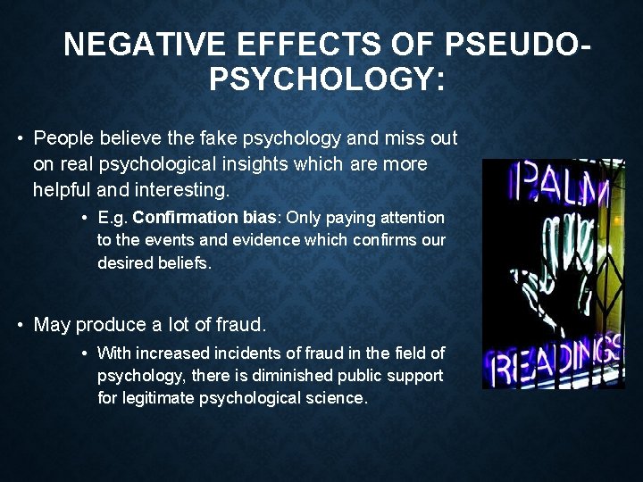 NEGATIVE EFFECTS OF PSEUDOPSYCHOLOGY: • People believe the fake psychology and miss out on