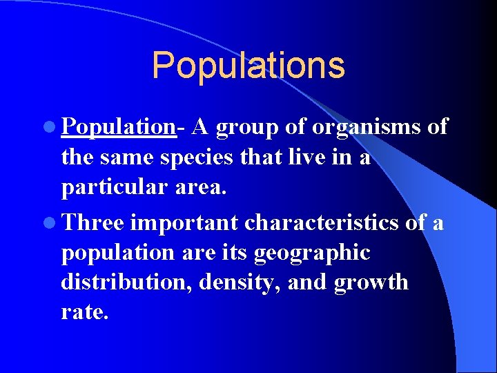 Populations l Population- A group of organisms of the same species that live in