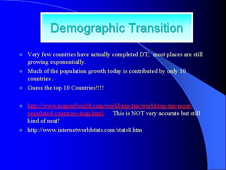 Demographic Transition Very few countries have actually completed DT; most places are still growing