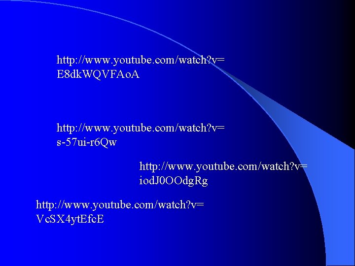 http: //www. youtube. com/watch? v= E 8 dk. WQVFAo. A http: //www. youtube. com/watch?