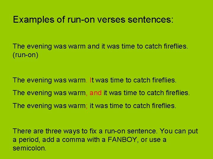 Examples of run-on verses sentences: The evening was warm and it was time to