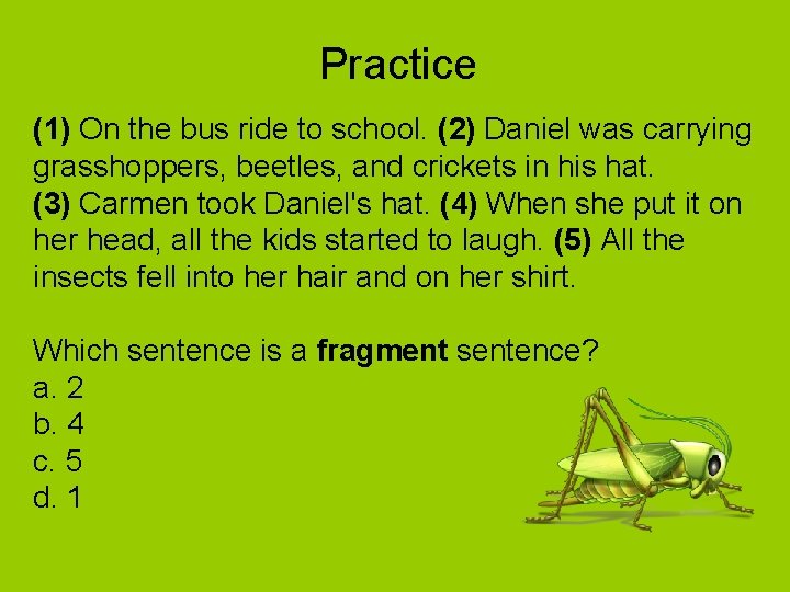 Practice (1) On the bus ride to school. (2) Daniel was carrying grasshoppers, beetles,