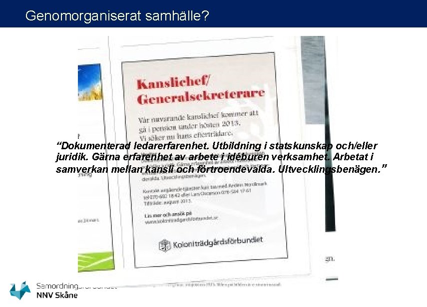 Genomorganiserat samhälle? “Dokumenterad ledarerfarenhet. Utbildning i statskunskap och/eller juridik. Gärna erfarenhet av arbete i